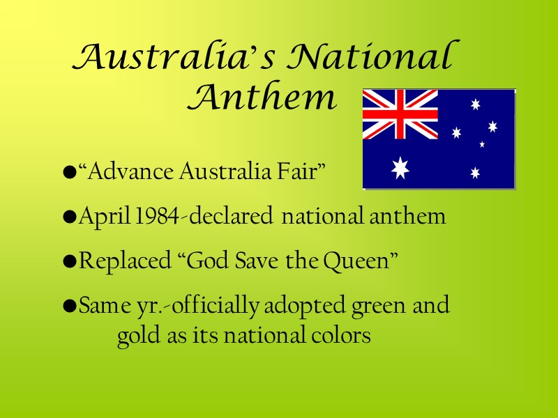 Australia’s National Anthem “Advance Australia Fair” April 1984-declared national anthem Replaced “God Save the